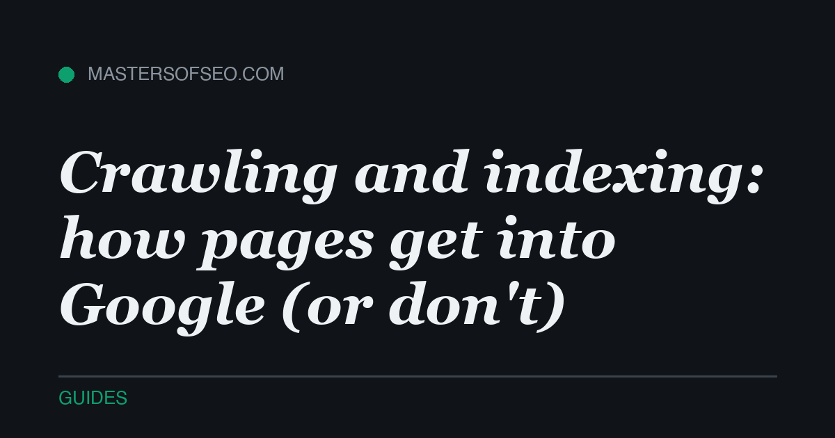 Crawling and indexing: how pages get into Google (or don't)